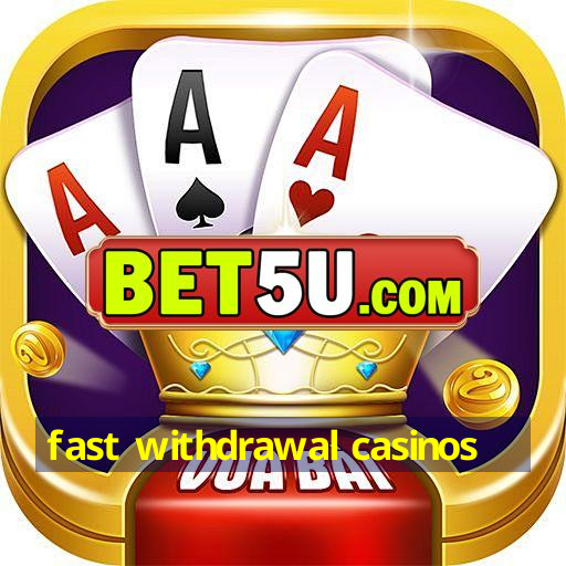 fast withdrawal casinos